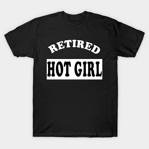 retired hot girl T-Shirt by DESIGNSDREAM